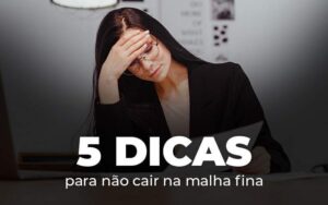 5 Dicas Para Nao Cair Na Malha Fina Blog Quero Montar Uma Empresa - Net Worth