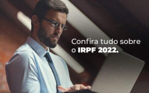 Confira Tudo Sobre O Irpf 2022 Blog Quero Montar Uma Empresa - Net Worth