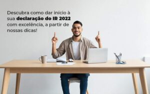 Descubra Como Dar Inicia A Sua Declaracao Do Ir 2022 Com Excelencia A Partir De Nossas Dicas Blog Quero Montar Uma Empresa - Net Worth